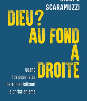 DIEU ? AU FOND A DROITE - QUAND LES POPULISTES INSTUMENTALISENT LE CHRISTIANISME