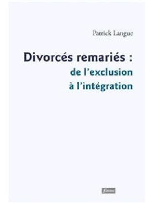 DIVORCES, REMARIES : DE L'EXCLUSION A LA REINTEGRATION