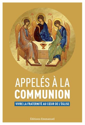 APPELES A LA COMMUNION - VIVRE LA FRATERNITE AU COEUR DE L'EGLISE