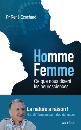 HOMME, FEMME... CE QUE NOUS DISENT LES NEUROSCIENCES - LA NATURE A RAISON ! NOS DIFFERENCES SONT DES