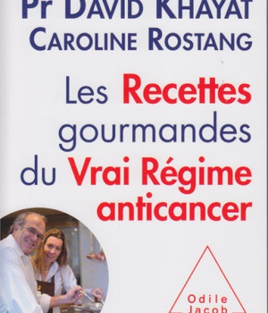 LES RECETTES GOURMANDES DU VRAI REGIME ANTICANCER
