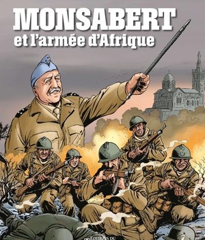 LE VENT DE L'HISTOIRE - MONSABERT ET L'ARMEE D'AFRIQUE