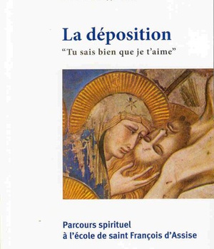 LA DEPOSITION "TU SAIS BIEN QUE JE T'AIME" - PARCOURS SPIRITUEL A L'ECOLE DE SAINT FRANCOIS D'ASSISE