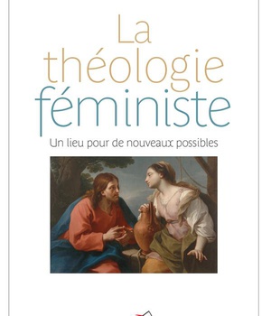 THEOLOGIE FEMINISTE (LA) UN LIEU POUR DE NOUVEAUX POSSIBLES