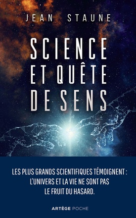 SCIENCE ET QUETE DE SENS - LES PLUS GRANDS SCIENTIFIQUES TEMOIGNENT : L'UNIVERS ET LA VIE NE SONT PA