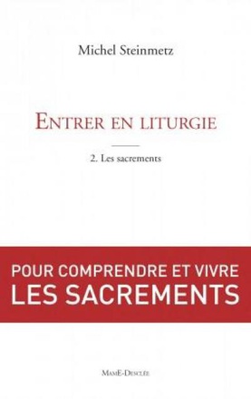 ENTRER EN LITURGIE. T2 - LES SACREMENTS