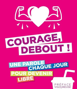 COURAGE, DEBOUT ! - UNE PAROLE CHAQUE JOUR POUR DEVENIR LIBRE