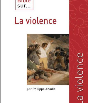 CE QUE DIT LA BIBLE SUR LA VIOLENCE