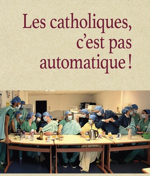 LES CATHOLIQUES, C'EST PAS AUTOMATIQUE