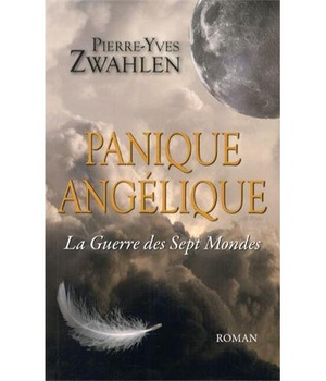 PANIQUE ANGELIQUE TOME 1 - LA GUERRE DES SEPT MONDES