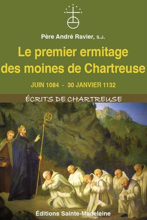 LE PREMIER ERMITAGE DES MOINES DE CHARTREUSE - JUIN 1084 - 30 JANVIER 1132 - EDITION ILLUSTREE