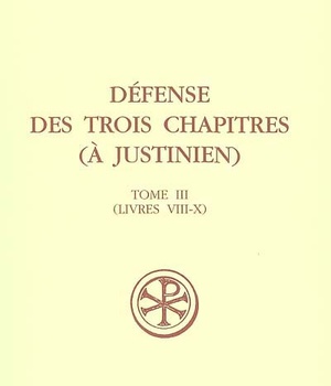 SC 484 DEFENSE DES TROIS CHAPITRES (A JUSTINIEN) - TOME 3LIVRES VIII-X