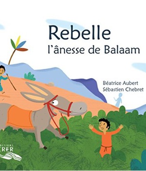 REBELLE, L'ANESSE DE BALAAM - LA PAROLE DES ANIMAUX