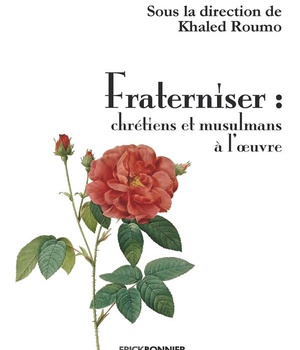 FRATERNISER : CHRETIENS ET MUSULMANS A L'OEUVRE