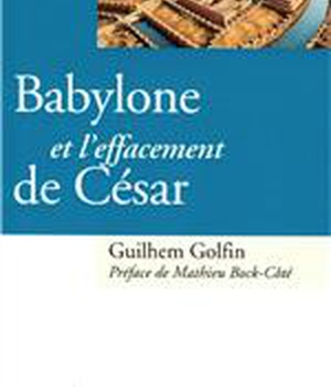 BABYLONE ET L'EFFACEMENT DE CESAR - LA MONDIALISATION ET L'IDEOLOGIE POST-POLITIQUE