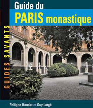 GUIDE DU PARIS MONASTIQUE, DE LUTECE A LA REVOLUTION