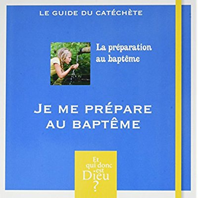 ET QUI DONC EST DIEU - ADULTE - MODULE 14 - JE ME PREPARE AU BAPTEME