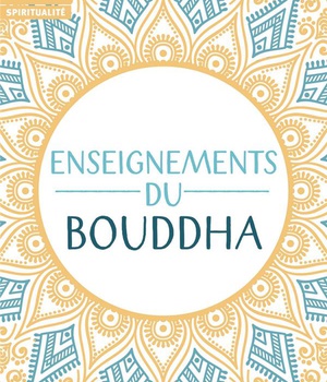 ENSEIGNEMENTS DU BOUDDHA - TEXTES TIRES DU CANON BOUDDHIQUE CHINOIS