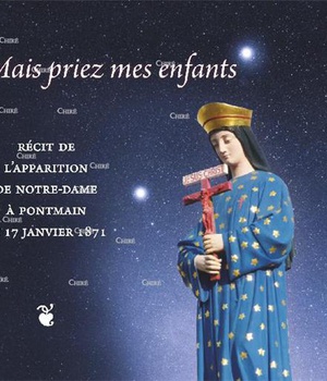 MAIS PRIEZ MES ENFANTS - RECIT DE L APPARITION DE NOTRE-DAME A PONTMAIN LE 17 JANVIER 1871