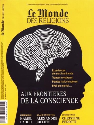 LE MONDE DES RELIGIONS N 94 MARS-AVRIL 2019 AUX FRONTIERES DE LA CONSCIENCE