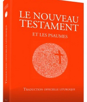 LE NOUVEAU TESTAMENT ET LES PSAUMES - NOUVELLE TRADUCTION OFFICIELLE LITURGIQUE