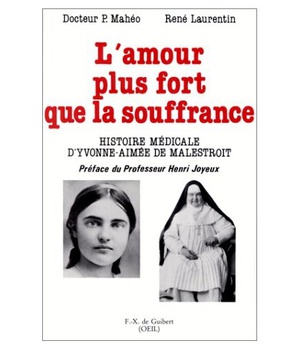 L'AMOUR PLUS FORT QUE LA SOUFFRANCE - HISTOIRE MEDICALE D'YVONNE-AIMEE DE MALESTROIT
