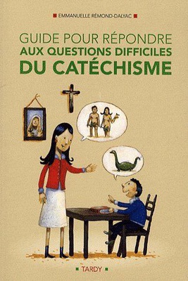 GUIDE POUR REPONDRE AUX QUESTIONS DIFFICILES AU CATECHISME