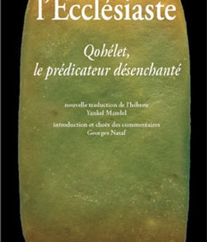 L'ECCLESIASTE - QOHELET, LE PREDICATEUR DESENCHANTE