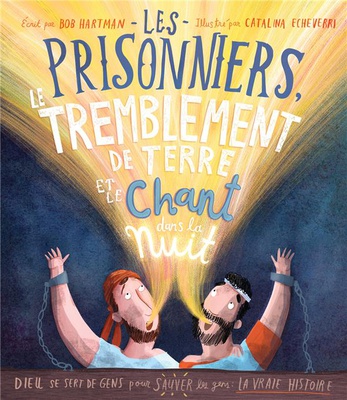 LES PRISONNIERS, LE TREMBLEMENT DE TERRE ET LE CHANT DANS LA NUIT - DIEU SE SERT DE GENS POUR SAUVER