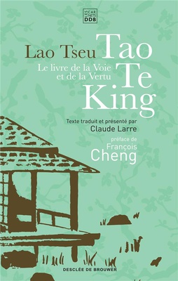 LE LIVRE DE LA VOIE ET DE LA VERTU - TAO TE KING
