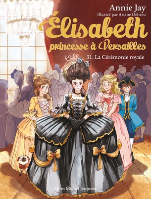 ELISABETH, PRINCESSE A VERSAILLES - ELISABETH T31 LA CEREMONIE ROYALE