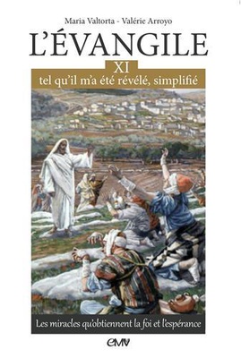 LEVANGILE TEL QUIL MA ETE REVELE SIMPLIFIE, T11 - LES MIRACLES QUOBTIENNENT LA FOI ET LESPERANCE - L