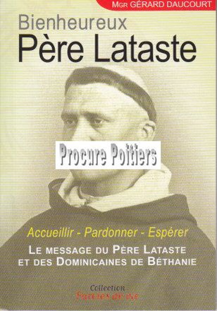BIENHEUREUX PERE LATASTE - LE MESSAGE DU PERE LATASTE ET DES DOMINICAINES DE BETHANIE