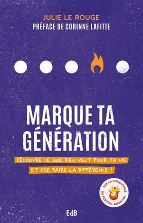 MARQUE TA GENERATION - DECOUVRE CE QUE DIEU VEUT POUR TA VIE ET OSE FAIRE LA DIFFERENCE