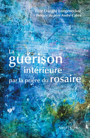 LA GUERISON INTERIEURE PAR LA PRIERE DU ROSAIRE