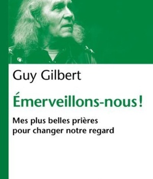 EMERVEILLONS-NOUS ! - MES PLUS BELLES PRIERES POUR CHANGER NOTRE REGARD