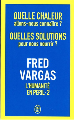 QUELLE CHALEUR ALLONS-NOUS CONNAITRE ? QUELLES SOLUTIONS POUR NOUS NOURRIR ? - L'HUMANITE EN PERIL -