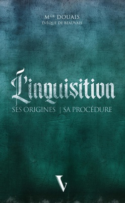 L'INQUISITION : SES ORIGINES ET SA PROCEDURE