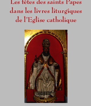 LES FETES DES SAINTS PAPES DANS LES LIVRES LITURGIQUES DE L'EGLISE CATHOLIQUE