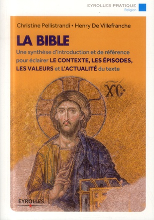 LA BIBLE - UNE SYNTHESE D'INTRODUCTION ET DE REFERENCE POUR ECLAIRER LE CONTEXTE, LES EPISODES, LES