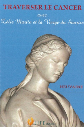 TRAVERSER LE CANCER AVEC ZELIE MARTIN ET LA VIERGE DU SOURIRE
