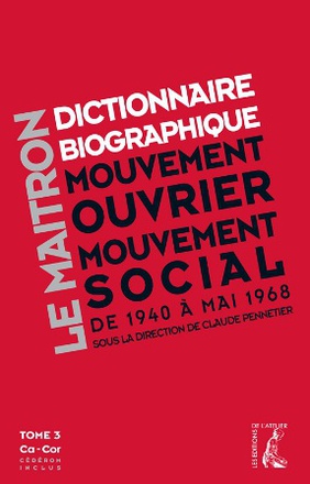 LE MAITRON - DICTIONNAIRE BIOGRAPHIQUE DU MOUVEMENT OUVRIER