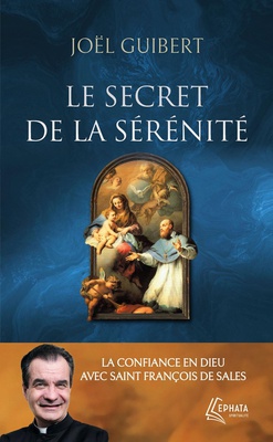 LE SECRET DE LA SERENITE - LA CONFIANCE EN DIEU AVEC SAINT FRANCOIS DE SALES