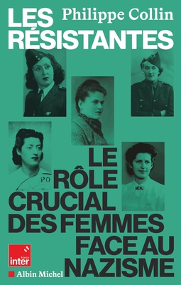 LES RESISTANTES - LE ROLE CRUCIAL DES FEMMES FACE AU NAZISME