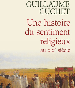 UNE HISTOIRE DU SENTIMENT RELIGIEUX AU XIXE SIECLE