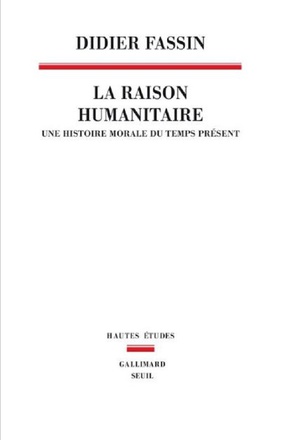LA RAISON HUMANITAIRE - UNE HISTOIRE MORALE DU TEMPS PRESENT