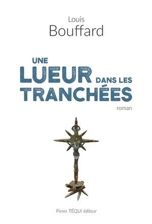 UNE LUEUR DANS LES TRANCHEES - ROMAN
