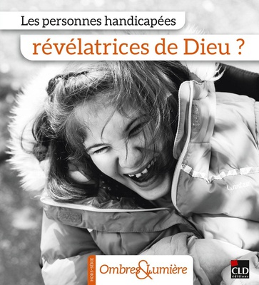LES PERSONNES HANDICAPEES REVELATRICES DE DIEU ?