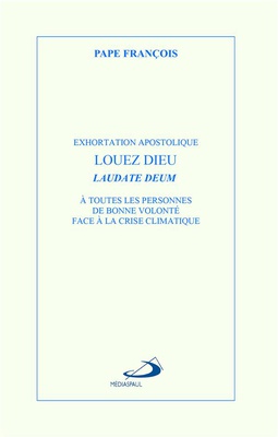 LOUEZ DIEU - LAUDATE DEUM - EXHORTATION APOSTOLIQUE LAUDATE DEUM A TOUTES LES PERSONNES DE BONNE VOL