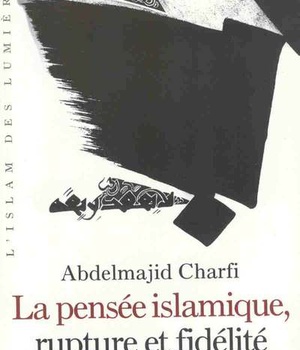 LA PENSEE ISLAMIQUE, RUPTURE ET FIDELITE